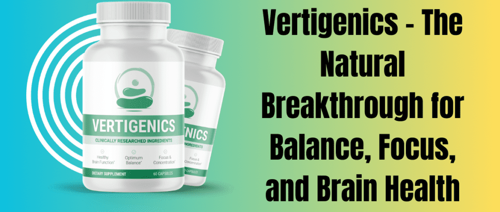 Vertigenics – The Natural Breakthrough for Balance, Focus, and Brain Health