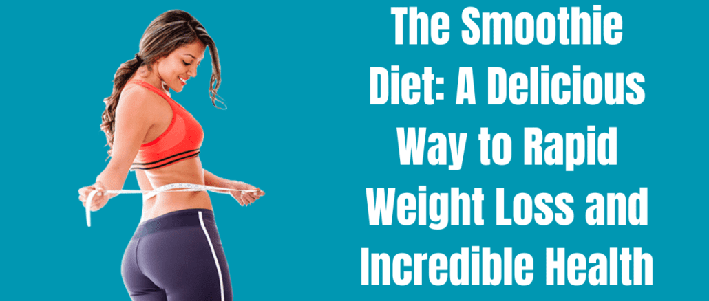 The Smoothie Diet: A Delicious Way to Rapid Weight Loss and Incredible Health