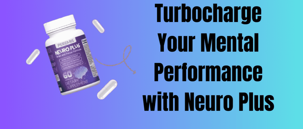 Turbocharge Your Mental Performance with Neuro Plus