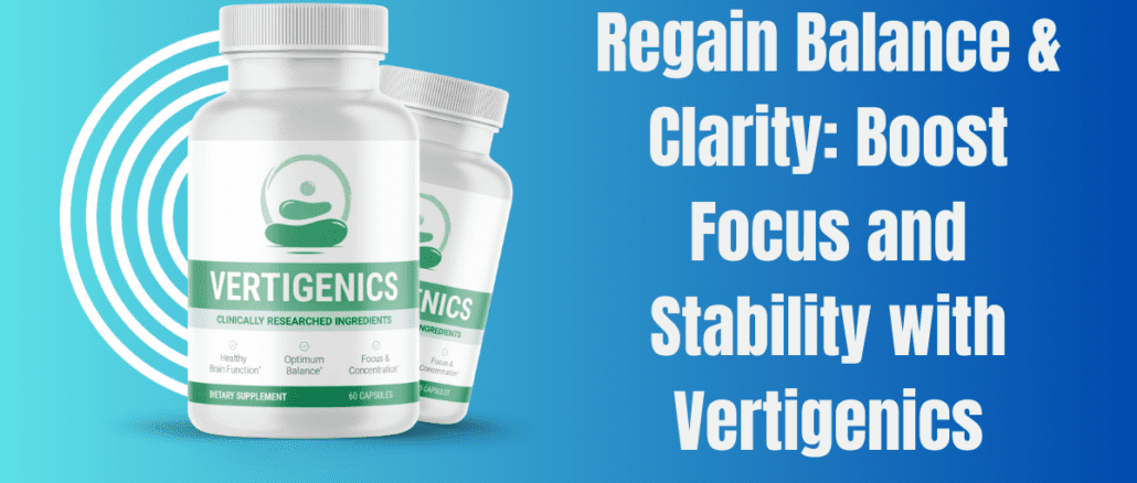 Regain Balance & Clarity: Boost Focus and Stability with Vertigenics