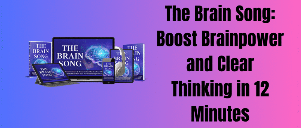 The Brain Song: Boost Brainpower and Clear Thinking in 12 Minutes