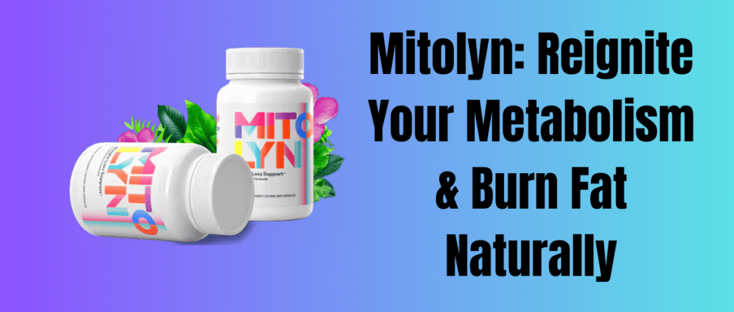 Mitolyn: Reignite Your Metabolism & Burn Fat Naturally