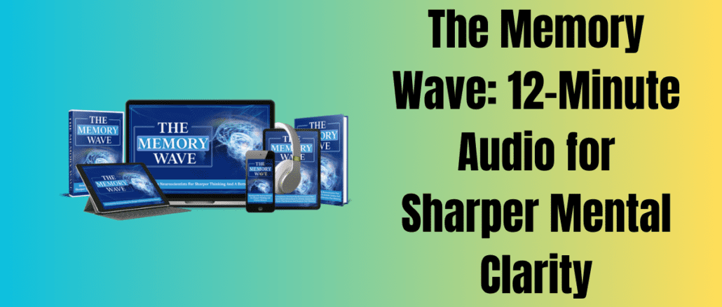 The Memory Wave: 12-Minute Audio for Sharper Mental Clarity