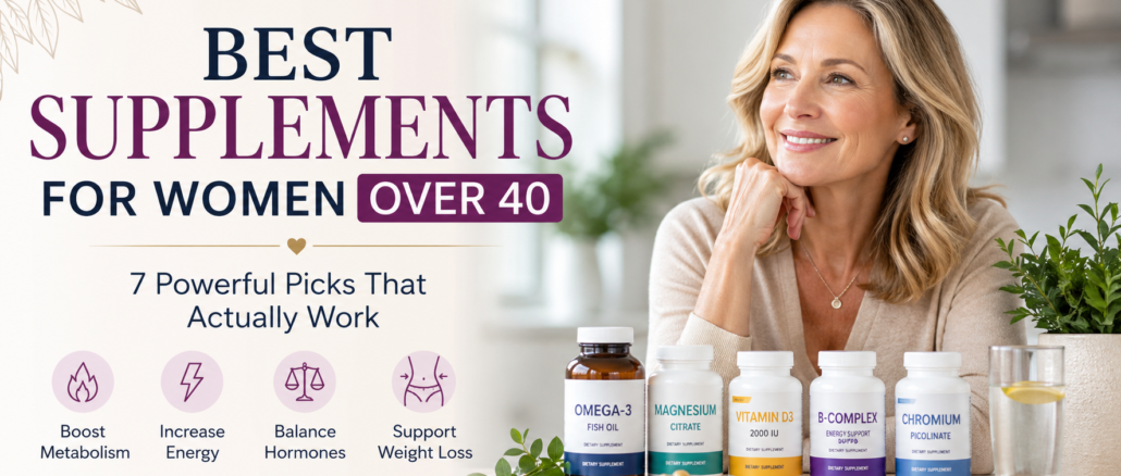 Best supplements for women over 40 to support metabolism, energy, and hormonal balance in a healthy lifestyle